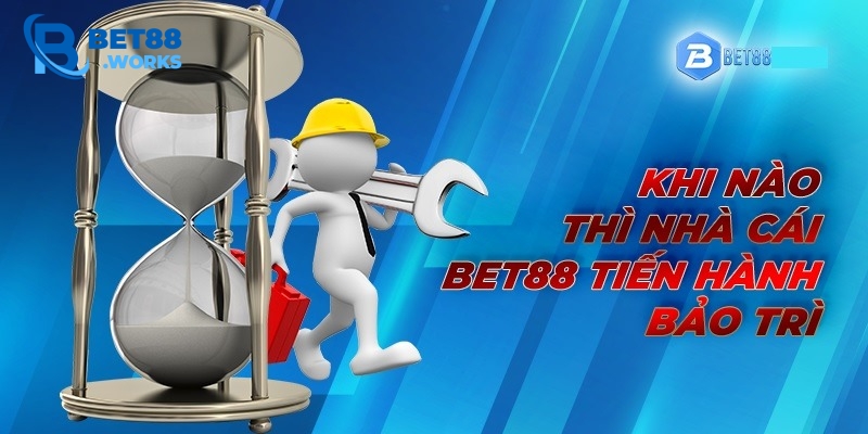 Xác định thời gian bảo trì BET88